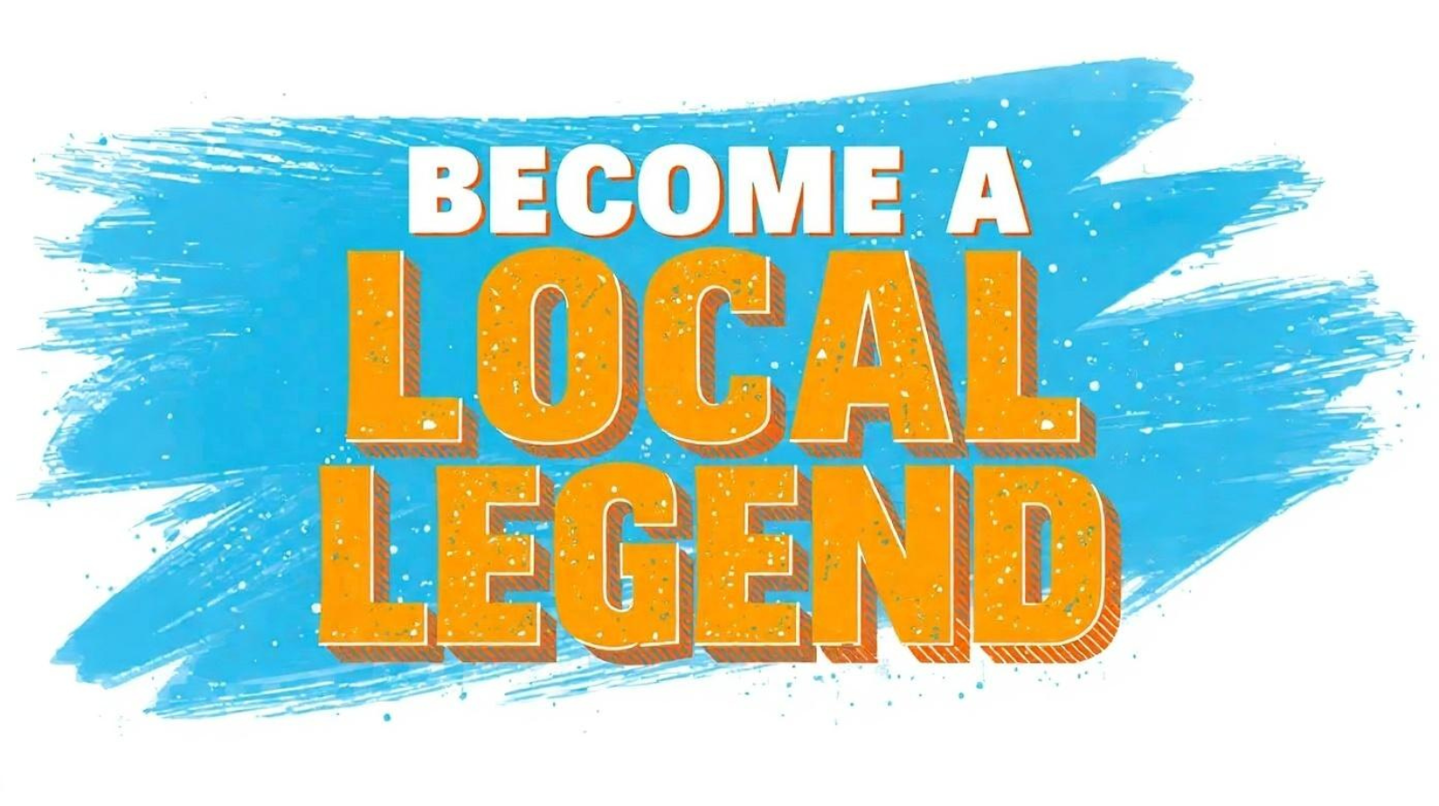 Become a Local Legend